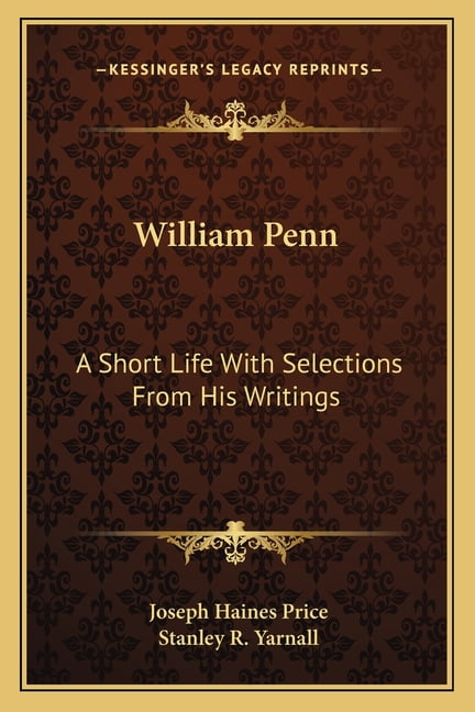 William Penn : A Short Life With Selections From His Writings (Paperback)