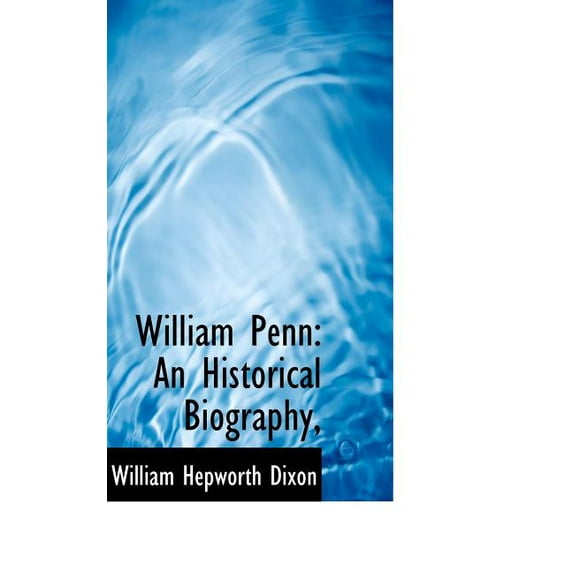 William Penn : An Historical Biography, (Paperback)