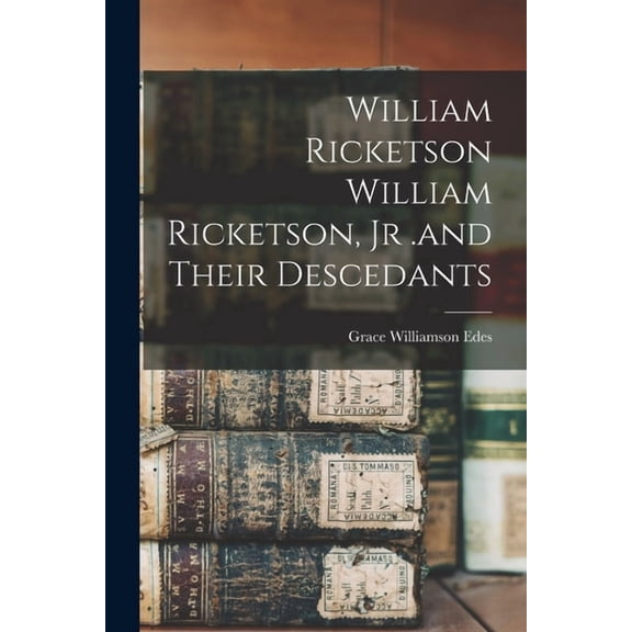 William Ricketson William Ricketson, Jr .and Their Descedants (Paperback)