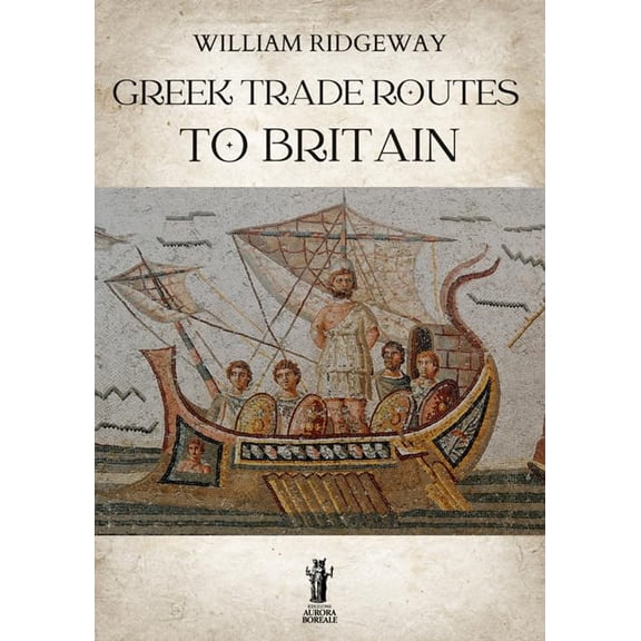 William Ridgeway Greek trade routes to Britain (Paperback)