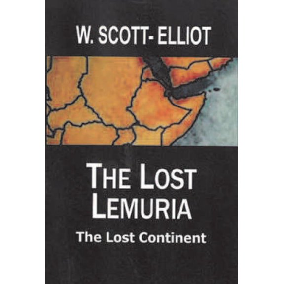 William Scott-Elliot The lost Lemuria. The lost continent (Paperback)