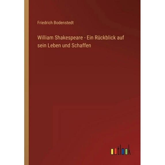 William Shakespeare - Ein Rückblick auf sein Leben und Schaffen (Paperback)