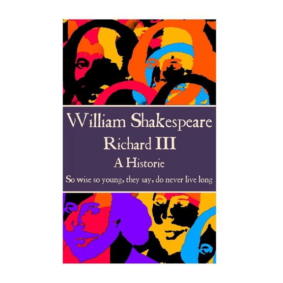 William Shakespeare - Richard III: "So wise so young, they say, do never live long", (Paperback)