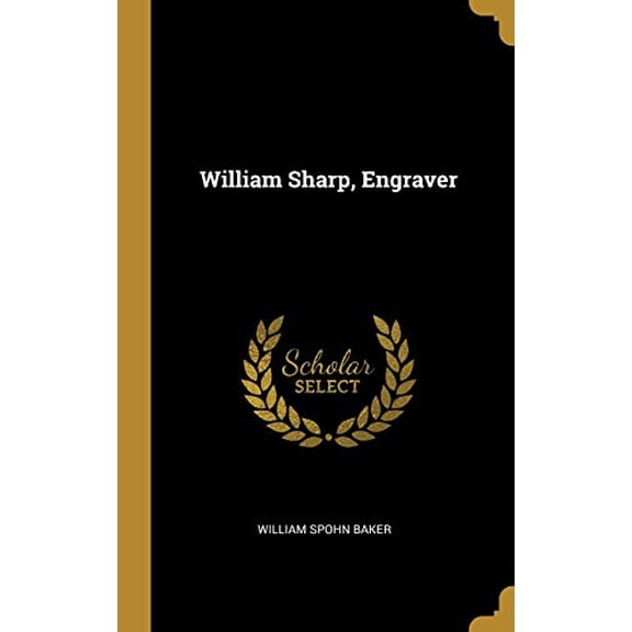 William Sharp, Engraver Hardcover 0469080582 9780469080584 William Spohn Baker