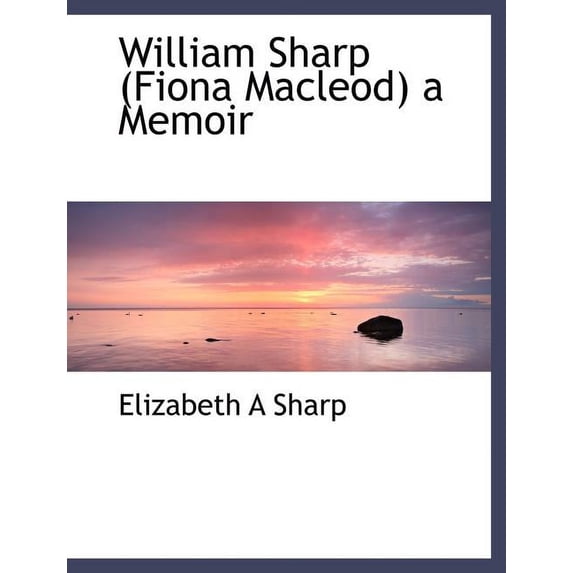 William Sharp (Fiona MacLeod) a Memoir (Paperback)