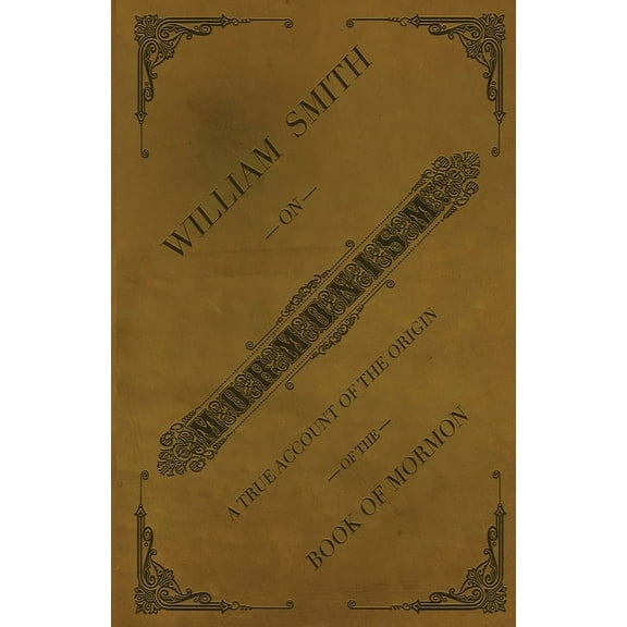 William Smith on Mormonism: A True Account of the Origin of the Book of Mormon, (Paperback)