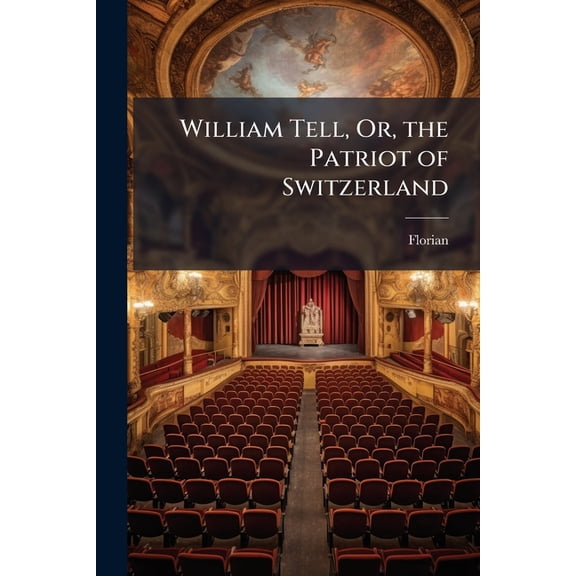 William Tell, Or, the Patriot of Switzerland