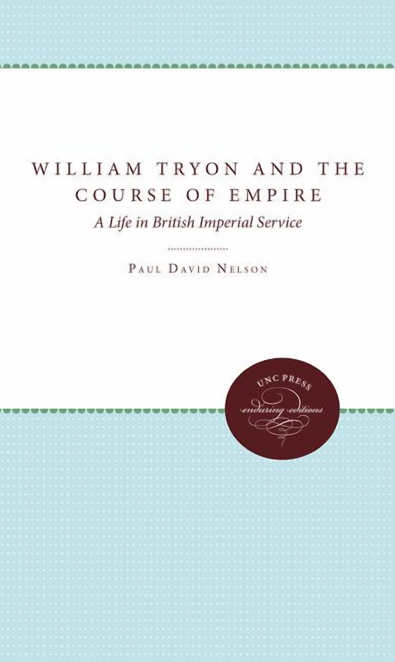William Tryon and the Course of Empire: A Life in British Imperial ...