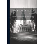 William Tyndale A Biography A Contribution to the Early History of the English Bible Paperback