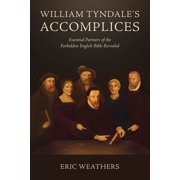 William Tyndales Accomplices Essential Partners of the Forbidden English Bible Revealed, Paperback