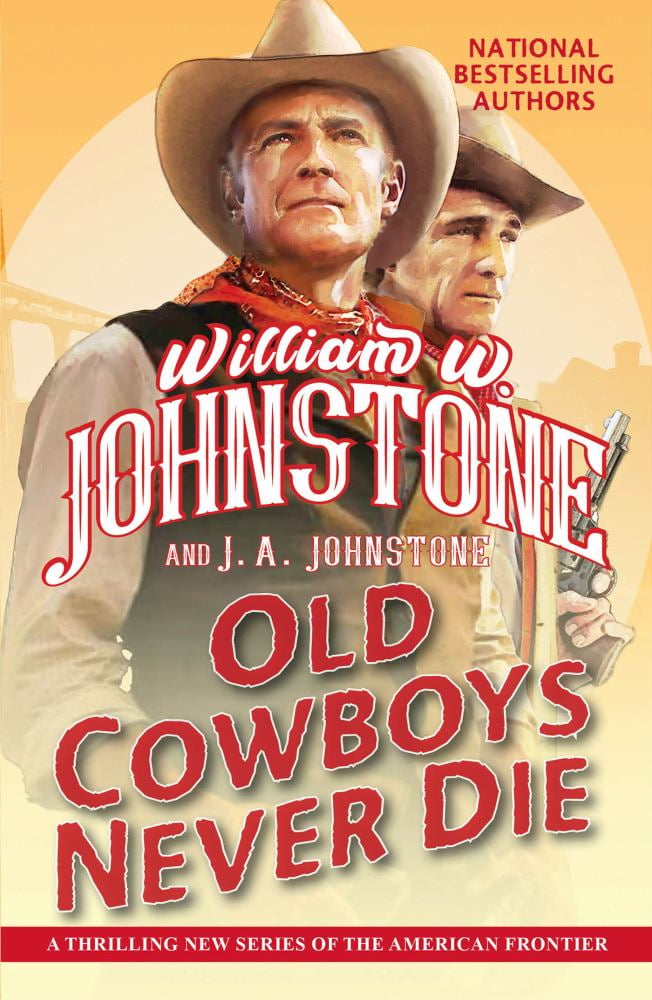 William W. Johnstone: Old Cowboys Never Die: An Exciting Western Novel of the American Frontier (Paperback)
