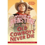 Old Cowboys Never Die An Exciting Western Novel of the American Frontier Paperback