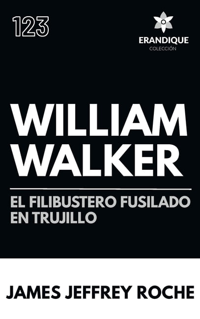 William Walker: El Filibustero fusilado en Trujillo, (Hardcover)
