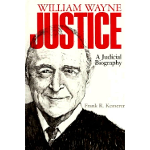 Pre-Owned William Wayne Justice: A Judicial Biography (Hardcover) 029279066X 9780292790667