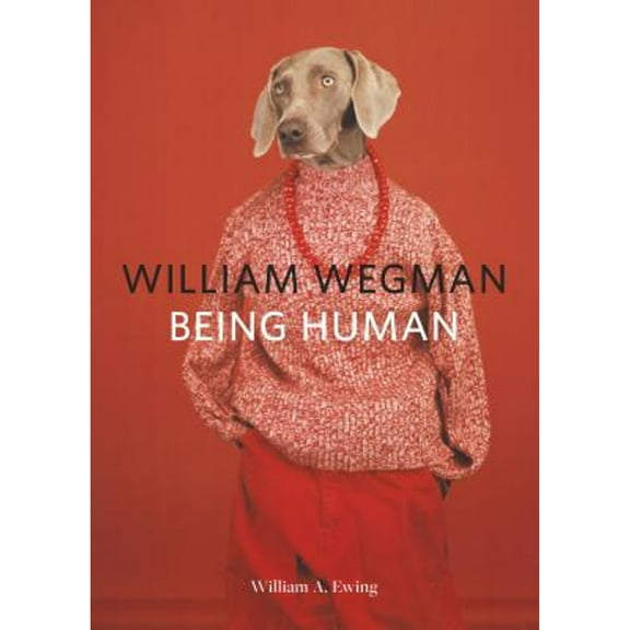 Pre-Owned William Wegman: Being Human: (Books for Dog Lovers, Dogs Wearing Clothes, Pet Book) (Paperback) 1452164991 9781452164991