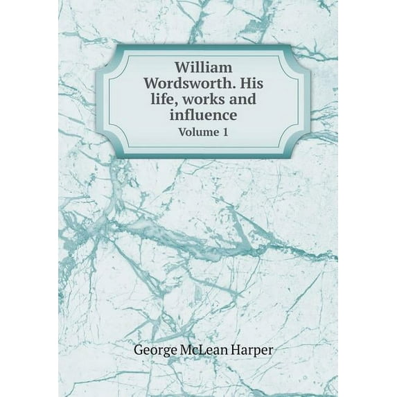 William Wordsworth. His life, works and influence Volume 1 (Paperback)