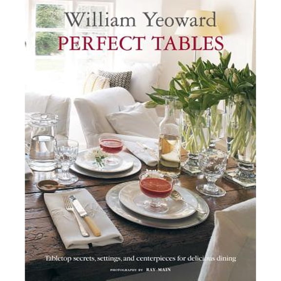 Pre-Owned William Yeoward Perfect Tables : Tabletop secrets, settings and centrepieces for delicious dining (Paperback)