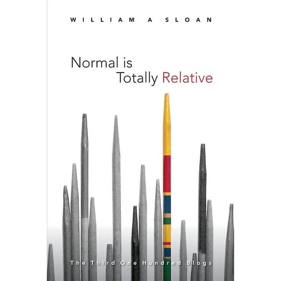 William a Sloan Blogs Normal is Totally Relative: The Third One Hundred Blogs, Book 3, (Paperback)