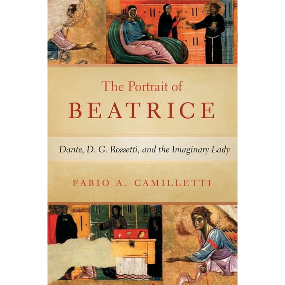 William and Katherine Devers Dante and M Portrait of Beatrice: Dante, D. G. Rossetti, and the Imaginary Lady, (Hardcover)