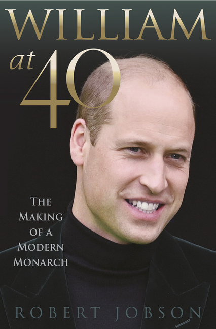 William at 40 : The Making of a Modern Monarch (Paperback) - image 1 of 1