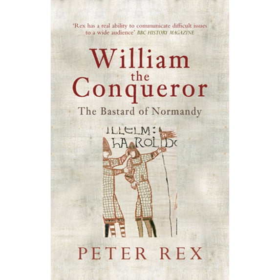 Pre-Owned William the Conqueror: The Bastard of Normandy (Paperback 9781445606989) by Peter Rex