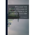 thumbnail image 1 of William the Silent, William of Nassau, Prince of Orange, 1533-1584, (Paperback), 1 of 1