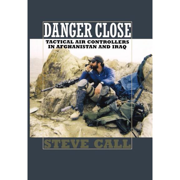 Williams-Ford Texas A&M University Milit Danger Close: Tactical Air Controllers in Afghanistan and Iraq, Book 11, (Hardcover)