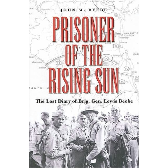Williams-Ford Texas A&M University Military History Series: Prisoner of the Rising Sun : The Lost Diary of Brig. Gen. Lewis Beebe (Series #103) (Hardcover)