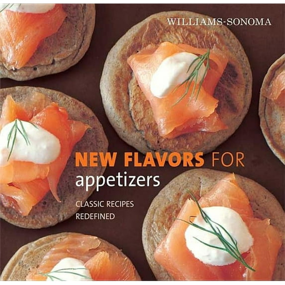 Williams-Sonoma New Flavors: New Flavors for Appetizers: Classic Recipes Redefined (Hardcover)