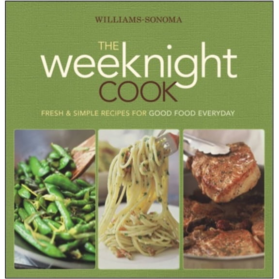 Pre-Owned Williams-Sonoma The Weeknight Cook : Fresh & Simple Recipes for Good Food Everyday (Paperback)