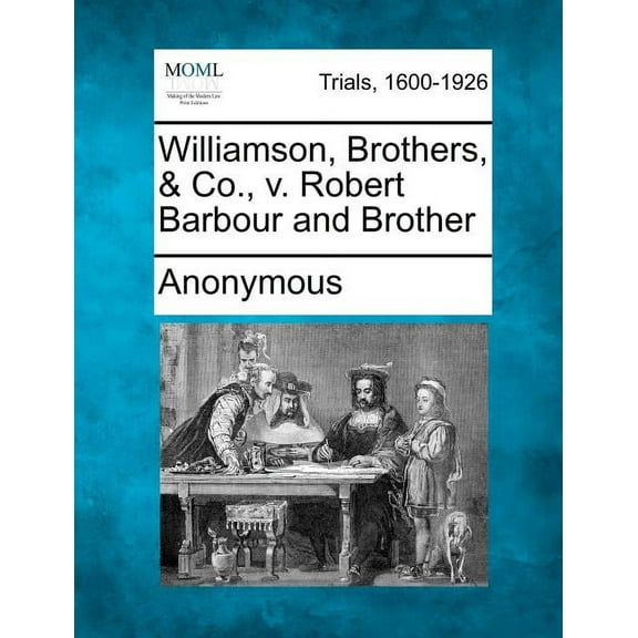 Williamson, Brothers, & Co., v. Robert Barbour and Brother (Paperback)