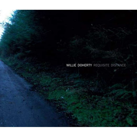 Willie Doherty: Requisite Distance : Ghost Story and Landscape (Hardcover)