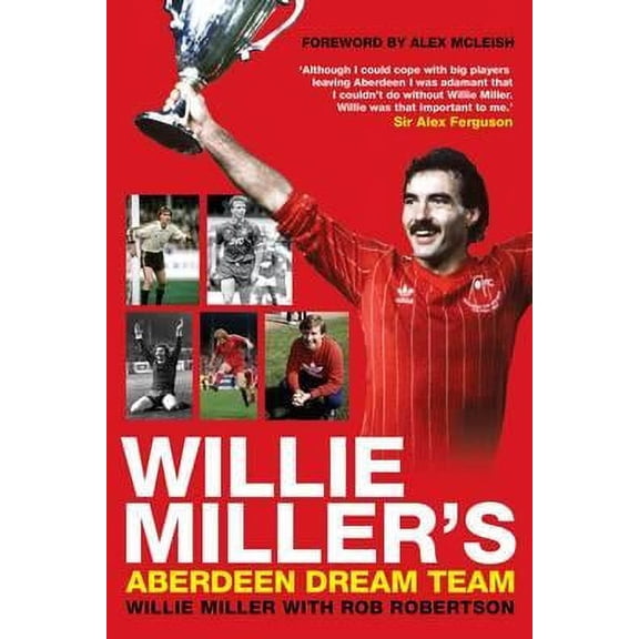 Willie Miller's Aberdeen Dream Team. by Willie Miller and Rob Robertson (Paperback)