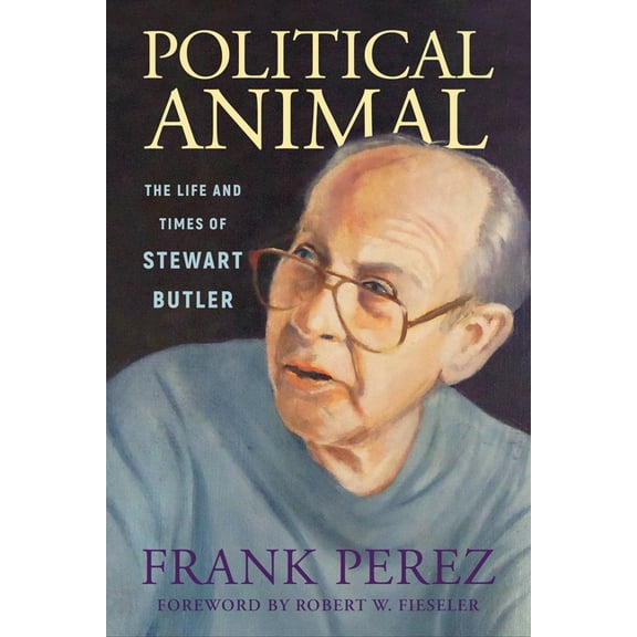 Willie Morris Books in Memoir and Biogra Political Animal: The Life and Times of Stewart Butler, (Hardcover)