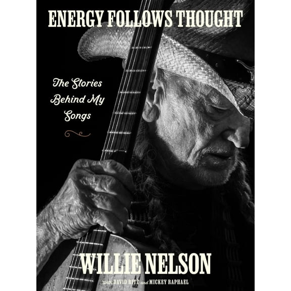 Willie Nelson: Energy Follows Thought: The Stories Behind My Songs (Hardcover)