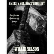 Willie Nelson Energy Follows Thought The Stories Behind My Songs Hardcover