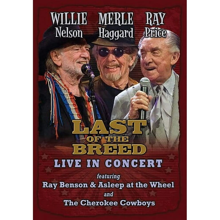 Willie Nelson, Merle Haggard, Ray Price: Last of the Breed Willie Nelson, Merle Haggard, Ray Price: Last of the Breed