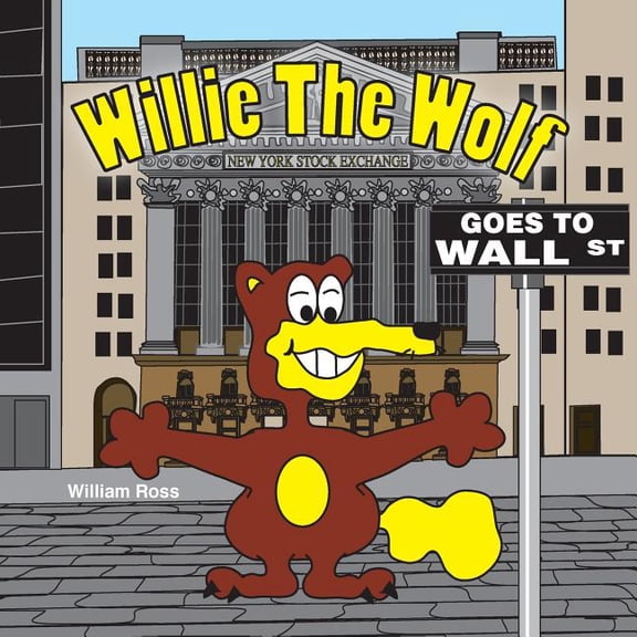 Willie The Wolf Goes to Wall Street (Paperback) by William Ross