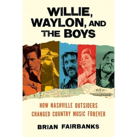 Pre-Owned Willie, Waylon, and the Boys: How Nashville Outsiders Changed Country Music Forever (Hardcover) 0306831082 9780306831089