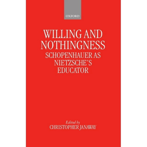 Willing and Nothingness: Schopenhauer as Nietzsche's Educator, (Hardcover)