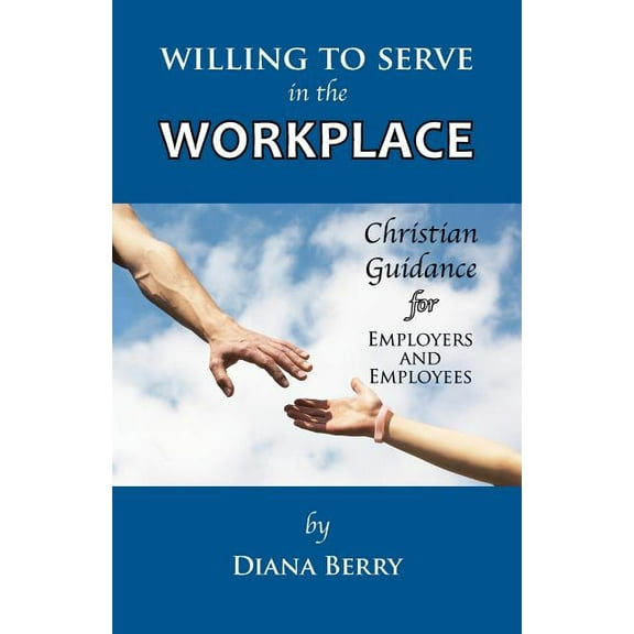 Willing to Serve in the Workplace : Christian Guidance for Employers and Employees
