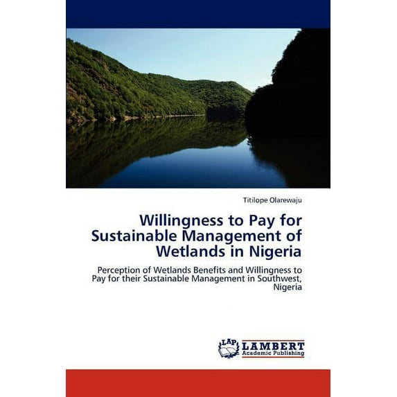 Willingness to Pay for Sustainable Management of Wetlands in Nigeria (Paperback)
