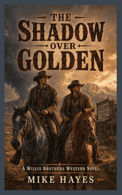 The Willis Brothers Western The Shadow over Golden: A Third Willis Brothers Western Novel of Outlaws, Gunfights, and Frontier Justice, 255 pages, 5x, Book 3, (Paperback)