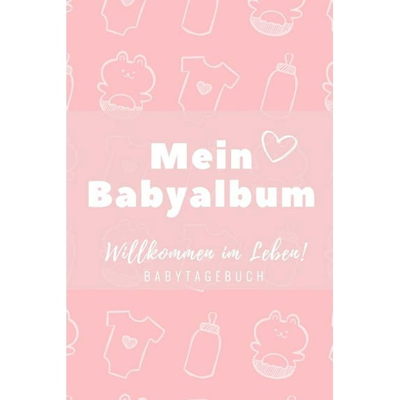 Willkommen Im Leben Mein Babyalbum Babytagebuch: A5 52 Wochen Kalender als Geschenk zur Geburt für Mädchen - Geschenkidee für werdene Mütter zur Schwangerschaft - Baby-Tagebuch - Babyalbum - Babys ers