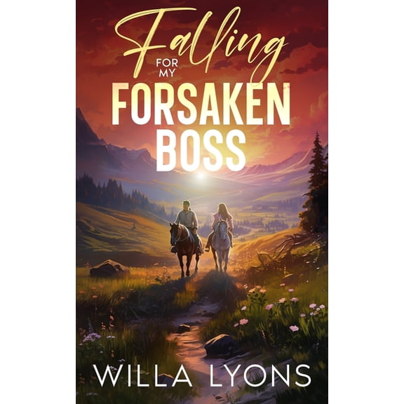 Willow Creek: Falling For My Forsaken Boss: A Small Town Second Chance Romance (Paperback)
