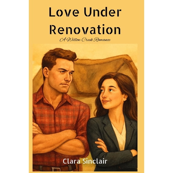 Willow Creek Romance Love Under Renovation: A Willow Creek Romance, Book 1, (Paperback)