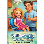 Willows Trip to the Dentist We Follow a Little Girl Who has a Tooth Ache. The Story Shows us to be Brave when we see t, Paperback