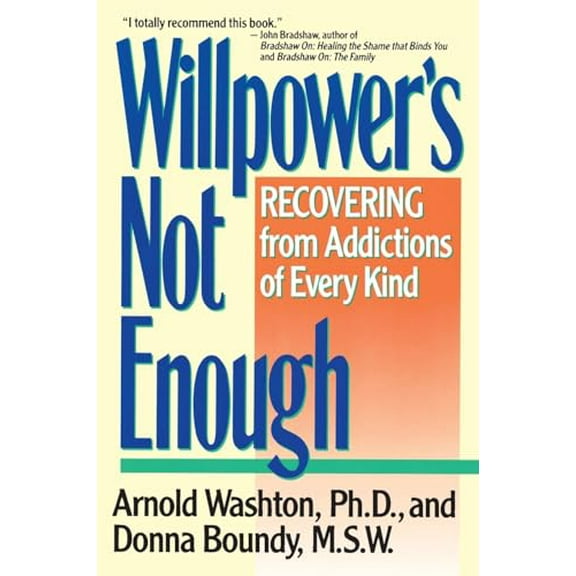 Willpower Is Not Enough: Understanding and Overcoming Addiction and Compulsion, (Paperback)