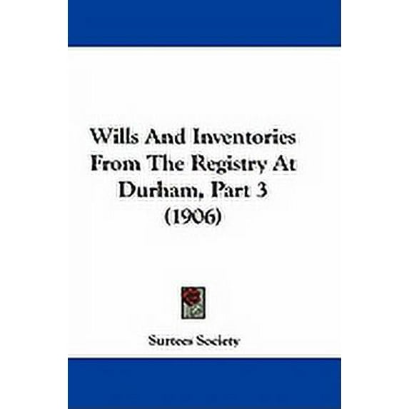 Wills And Inventories From The Registry At Durham, Part 3 (1906) (Paperback)