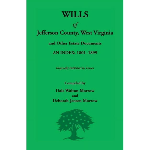 Wills of Jefferson County, West Virginia, 1801-1899 (Paperback) by Dale Morrow, Deborah Morrow
